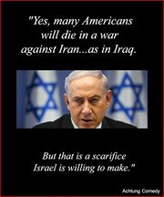 netanyahu quote %22yes many americans will die in a war with iran iraq. But we are willing