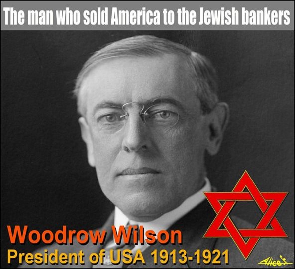 WOODROW WILSON AGENT OF EVIL FOR ROTHSCHILDS JEWISH MAFIA!