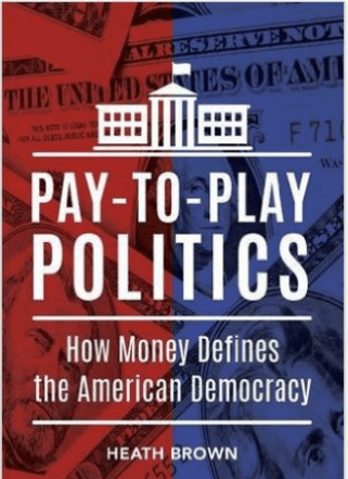 PAY-TO-PLAY POLITICS by Heath Brown
